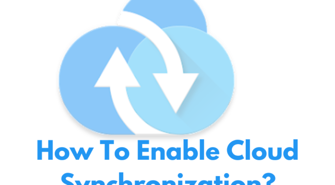 How To Easily Enable Cloud Synchronization for Your Devices